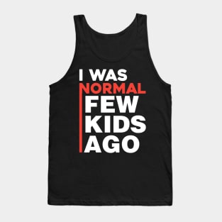 I was normal few kids ago Tank Top